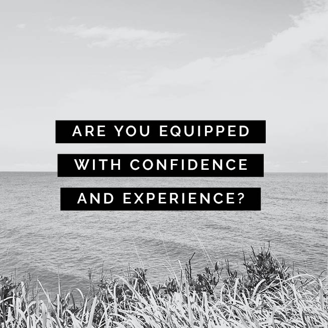 Are you equipped with confidence and experience?