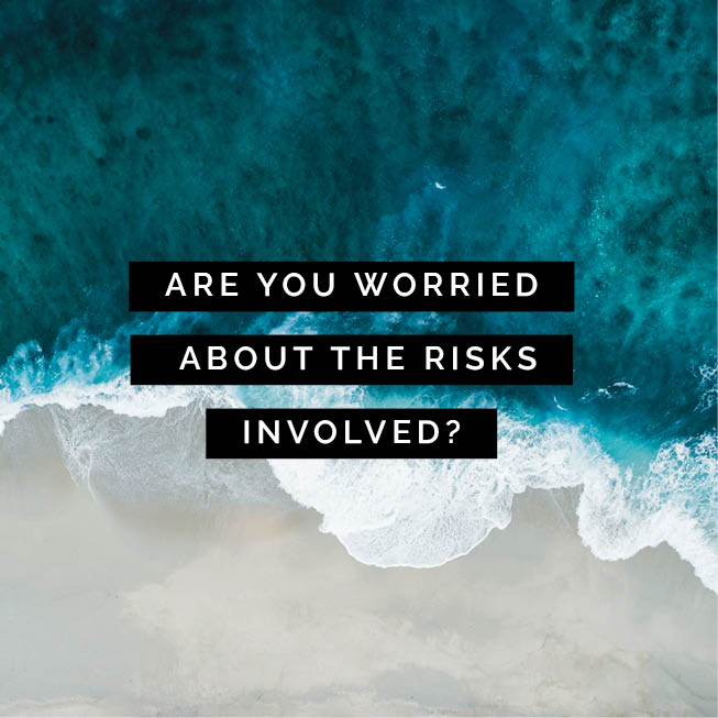 Are you worried about the risks involved?